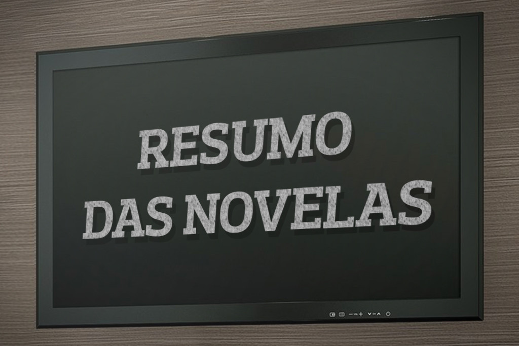 Confira o que vai acontecer nas novelas hoje